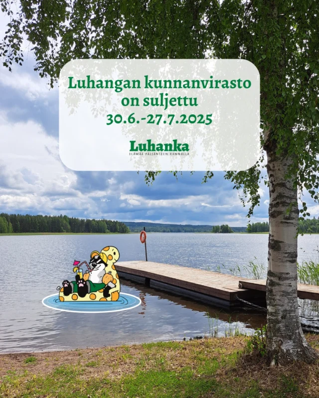 Luhangan kunnanvirasto on suljettu 30.6.-27.7.2025. Kunnanviraston neuvonta ja puhelinvaihde ovat myös suljettuina.

Kiireellisissä kiinteistönhoidon tehtävissä voit soitella puh. 040 3479 222.

Mukavaa kesää!